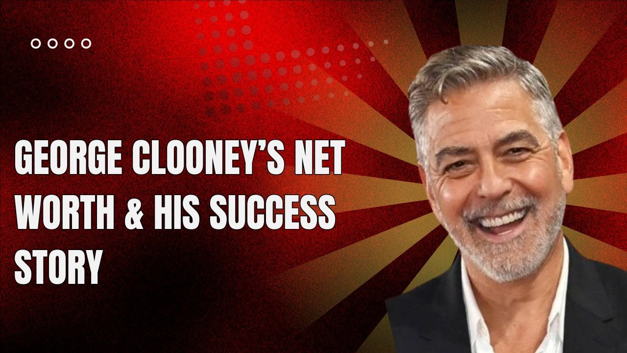 George Clooney’s net worth