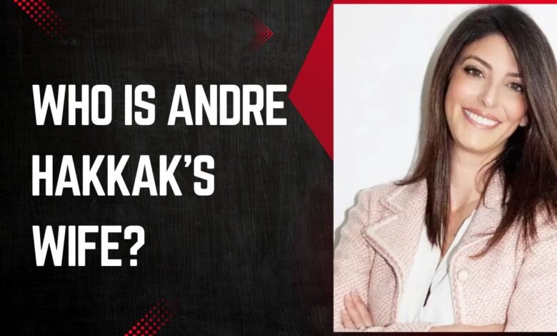 Andre Hakkak’s Wife